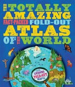 The totally amazing, fact-packed, fold-out atlas of the world / written by Jen Green ; illustrated by Christiane Engel.