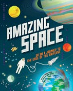 Amazing space : go on a journey to the edge of the universe / written by Raman Prinja ; illustrated by John Hersey.