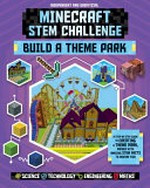 Minecraft STEM challenge : build a theme park / built by Darcy Myles and written by Anne Rooney.