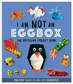 I am not an eggbox : the recycling project book / [author, Sara Stanford].