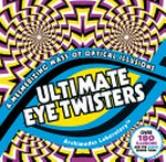 Ultimate eye twisters : a mesmerizing mass of optical illusions / editor, Joff Brown.
