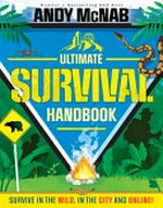 Ultimate survival handbook : survive in the wild, in the city and online! / Andy McNab.