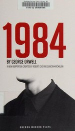 1984 / by George Orwell ; a new adaptation created by Robert Icke and Duncan Macmillan.
