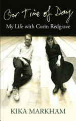 Our time of day : my life with Corin Redgrave / Kika Markham.