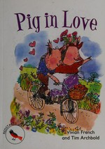 Pig in love / by Vivian French ; illustrated by Tim Archbold.