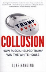 Collusion : how Russia helped Trump win the White House / Luke Harding.