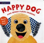 Happy dog and other furry friends / dogs created by Ellie Boultwood ; written by Robyn Newton.
