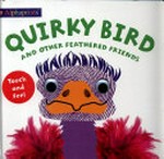 Quirky bird and other feathered friends / birds created by Jo Ryan and Ellie Boultwood ; written by Robyn Newton.