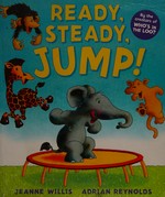 Ready, steady, jump! / Jeanne Willis ; [illustrated by] Adrian Reynolds.