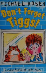 Don't forget Tiggs! / Michael Rosen ; illustrated by Tony Ross.