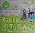 Troll stinks! / Jeanne Willis ; [illustrated by] Tony Ross.