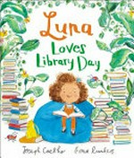 Luna loves library day / Joseph Coehlo ; [illustrated by] Fiona Lumbers.