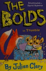 The Bolds in trouble / by Julian Clary ; illustrated by David Roberts.