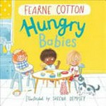 Hungry babies / Fearne Cotton ; illustrated by Sheena Dempsey.