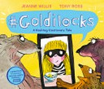 #Goldilocks : a hashtag cautionary tale / Jeanne Willis ; [illustrated by] Tony Ross.