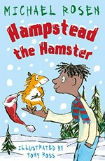 Hampstead the Hamster / Michael Rosen ; illustrated by Tony Ross.