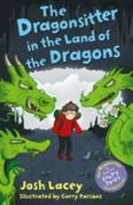The dragonsitter in the land of the dragons / Josh Lacey ; illustrated by Garry Parsons.