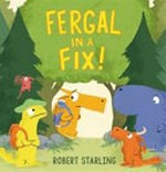 Fergal in a fix! / Robert Starling.