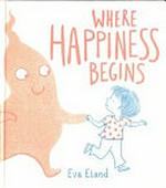 Where happiness begins / Eva Eland.