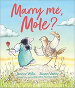 Marry me, Mole? / Jeanne Willis, Susan Varley.