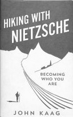 Hiking with Nietzsche : becoming who you are / John Kaag.