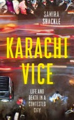Karachi vice : life and death in a contested city / Samira Shackle.