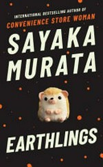 Earthlings / Sayaka Murata ; translated from the Japanese by Ginny Tapley Takemori.