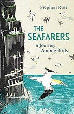 Seafarers : a journey among birds / Stephen Rutt.