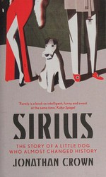 Sirius : the story of a little dog who changed the world / Jonathan Crown ; translated from the German by Jamie Searle Romanelli.