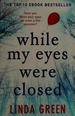 While my eyes were closed / Linda Green.