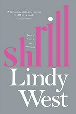 Shrill : notes from a loud woman / Lindy West.