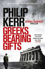Greeks bearing gifts : a Bernie Gunther thriller / Philip Kerr.