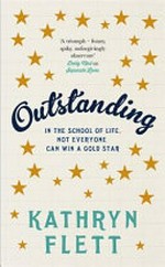 Outstanding : in the school of life, not everyone can win a gold star / Kathryn Flett.