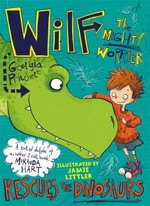 Wilf the mighty worrier rescues the dinosaurs / Georgia Pritchett ; illustrated by Jamie Littler.