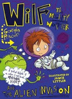 Wilf the mighty worrier and the alien invasion / Georgia Pritchett ; illustrated by Jamie Littler.