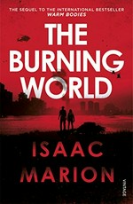 The burning world / Isaac Marion.
