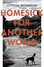 Homesick for another world / Ottessa Moshfegh.