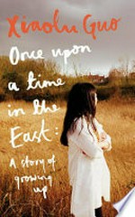 Once upon a time in the East : a story of growing up / Xiaolu Guo.