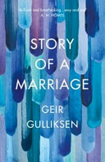 Story of a marriage / Geir Gulliksen ; translated from the Norwegian by Deborah Dawkin.
