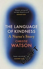 The language of kindness : a nurse's story / Christie Watson.