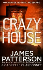 Crazy house / James Patterson & Gabrielle Charbonnet.