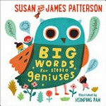 Big words for little geniuses / Susan and James Patterson ; illustrated by Hsinping Pan.