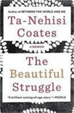 The beautiful struggle : a memoir / Ta-Nehisi Coates.