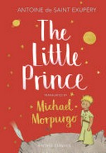 The little prince / Antoine de Saint-Exupéry ; with illustrations by the author ; translated from the French by Michael Morpurgo.