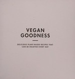 Vegan goodness : delicious plant-based recipes that can be enjoyed every day / Jessica Prescott.