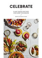 Celebrate : plant based recipes for every occasion / Bettina-Campolucci Bordi ; photography by Louise Hagger.