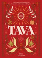 Tava : Eastern-European baking and desserts from Romania and beyond / Irina Georgescu ; photography by Matt Russell.