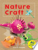 Nature craft / Fiona Hayes ; illustrated by Tom Connell.