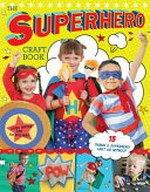The superhero craft book : 15 things a superhero can't do without / Laura Minter and Tia Williams.