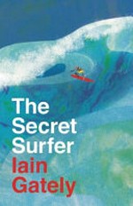 The secret surfer / Iain Gately.
